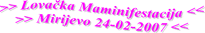 >> Lovačka Maminifestacija <<
>> Mirijevo 24-02-2007 <<